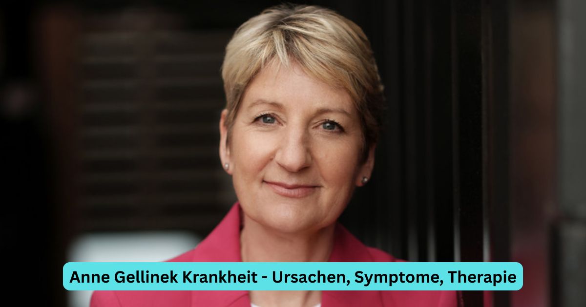 Anne Gellinek Krankheit – Ursachen, Symptome, Therapie