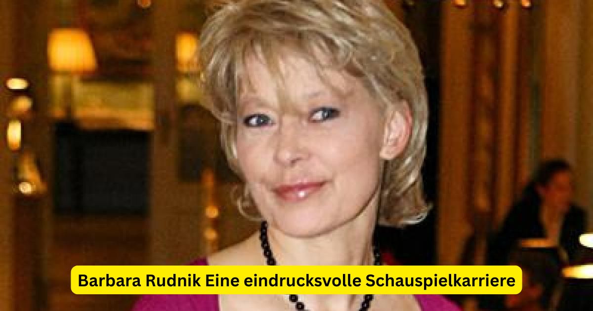 Barbara Rudnik Eine eindrucksvolle Schauspielkarriere