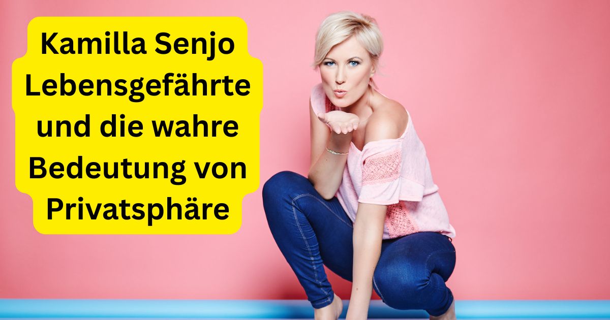 Kamilla Senjo Lebensgefährte und die wahre Bedeutung von Privatsphäre