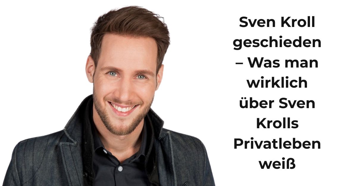 Sven Kroll geschieden – Was man wirklich über Sven Krolls Privatleben weiß