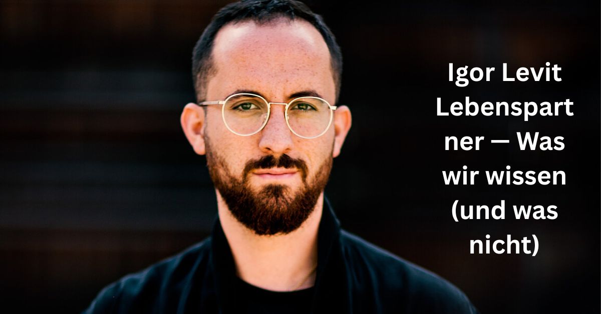 Igor Levit Lebenspartner — Was wir wissen (und was nicht)