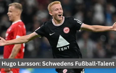 Hugo Larsson: Schwedens Fußball-Talent