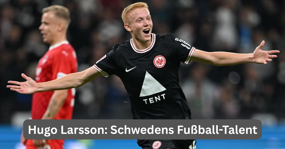 Hugo Larsson: Schwedens Fußball-Talent