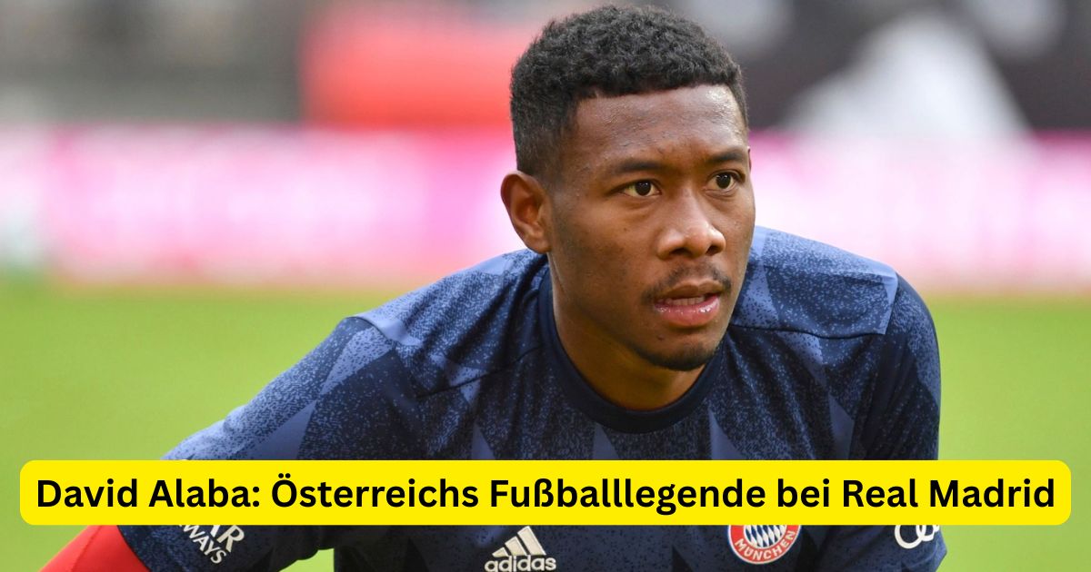 David Alaba: Österreichs Fußballlegende bei Real Madrid