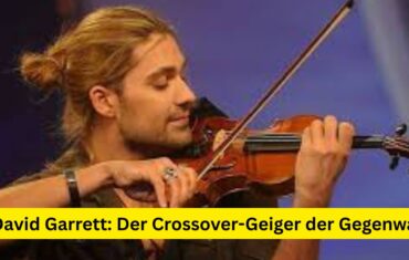 David Garrett: Der Crossover-Geiger der Gegenwart