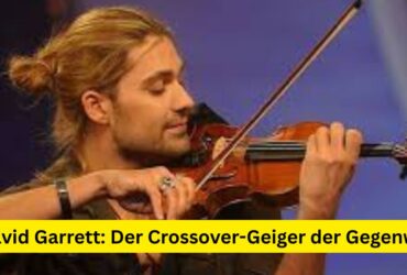 David Garrett: Der Crossover-Geiger der Gegenwart