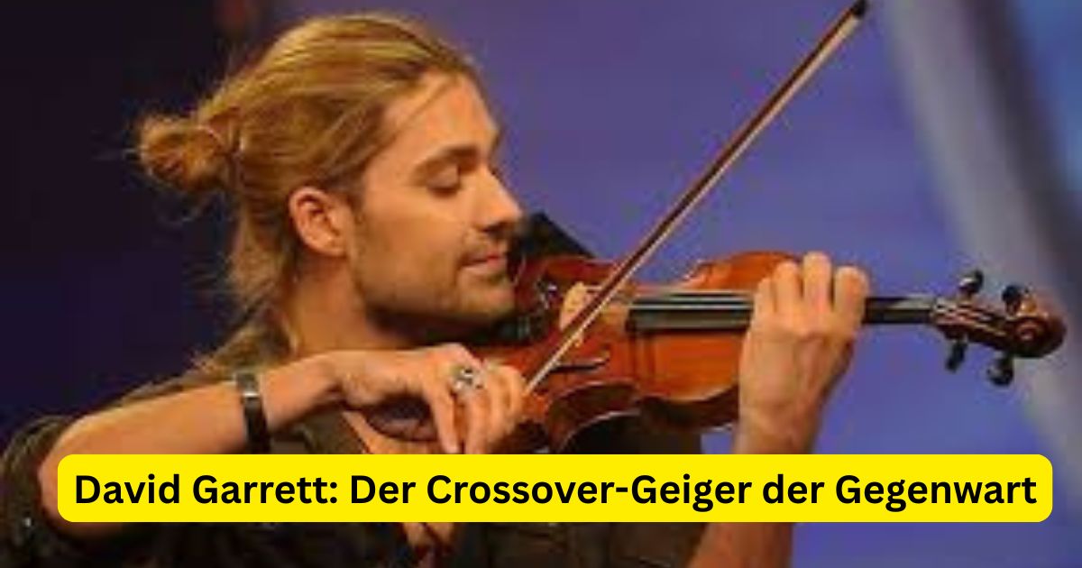 David Garrett: Der Crossover-Geiger der Gegenwart