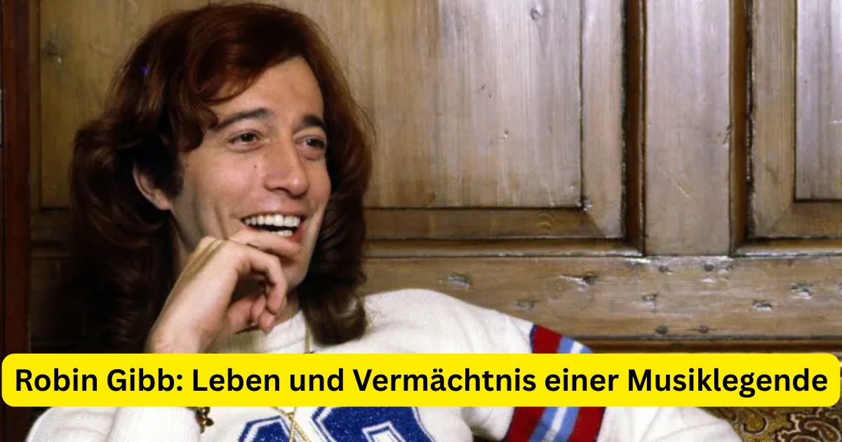 Robin Gibb: Leben und Vermächtnis einer Musiklegende