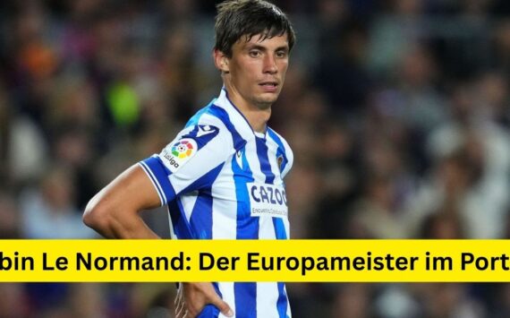 Robin Le Normand: Der Europameister im Porträt