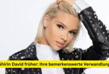 Shirin David früher: Ihre bemerkenswerte Verwandlung
